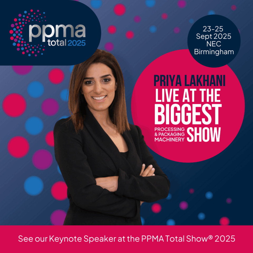 PRIYA LAKHANI OBE ANNOUNCED AS FIRST KEYNOTE SPEAKER AT THE PPMA TOTAL SHOW® 2025 Food and Beverage Business